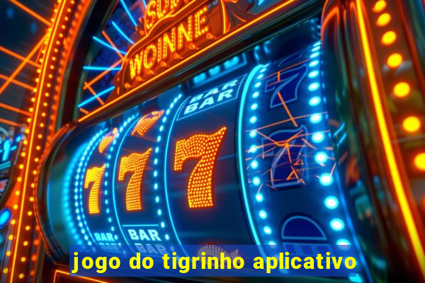 jogo do tigrinho aplicativo